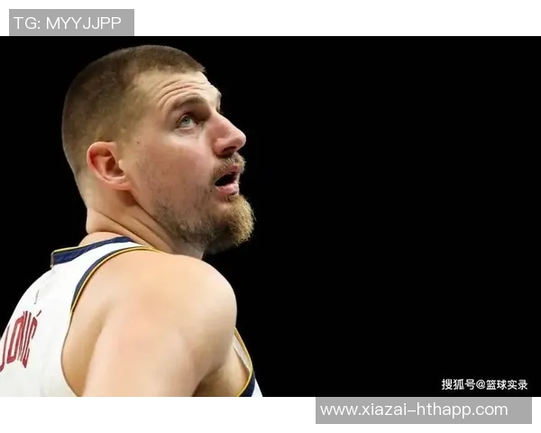 约基奇展现传奇实力穆雷开局火热掘金管理层运筹帷幄实力强劲